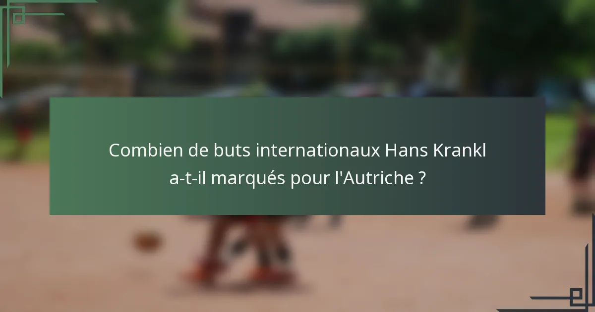 Combien de buts internationaux Hans Krankl a-t-il marqués pour l'Autriche ?