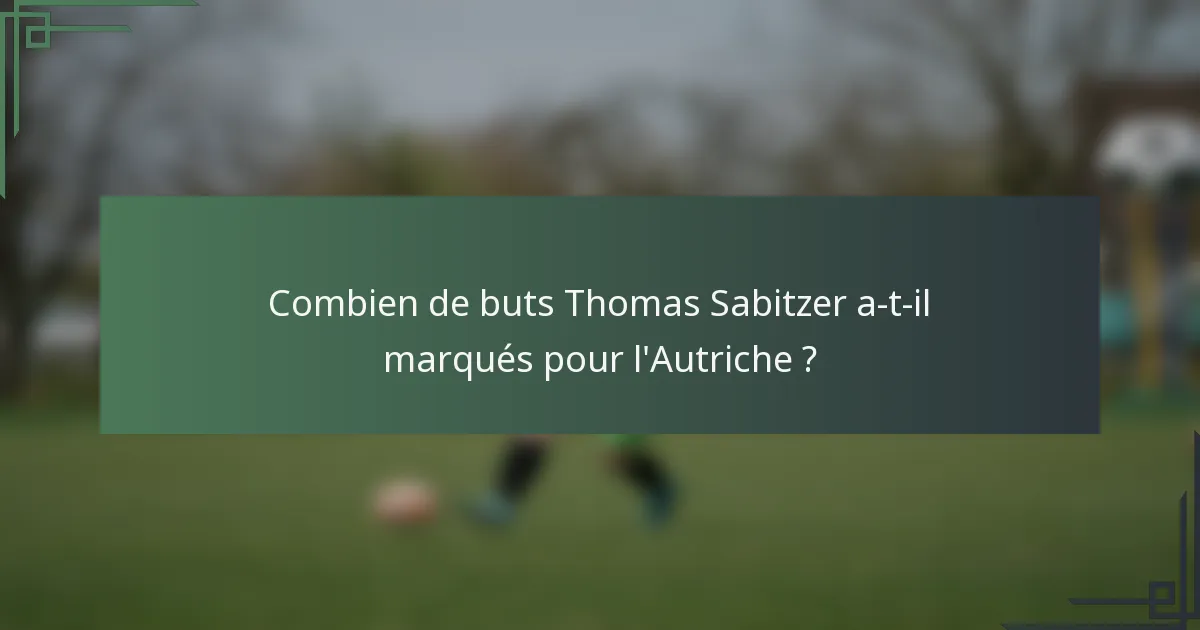 Combien de buts Thomas Sabitzer a-t-il marqués pour l'Autriche ?