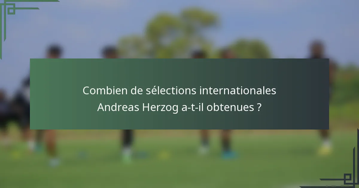 Combien de sélections internationales Andreas Herzog a-t-il obtenues ?