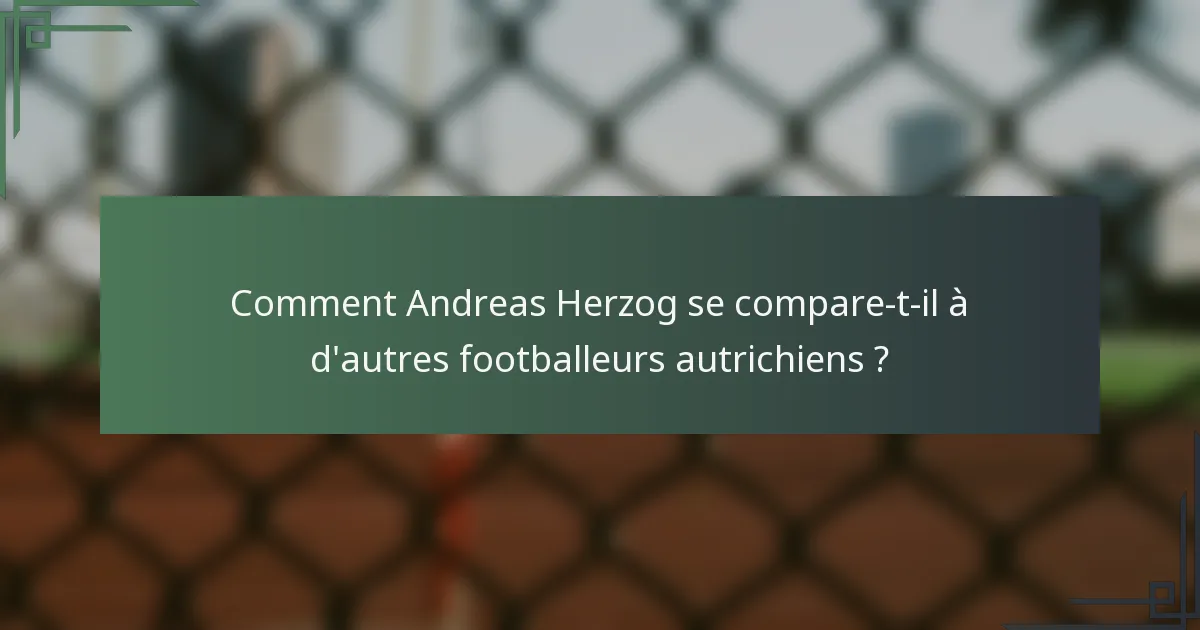 Comment Andreas Herzog se compare-t-il à d'autres footballeurs autrichiens ?