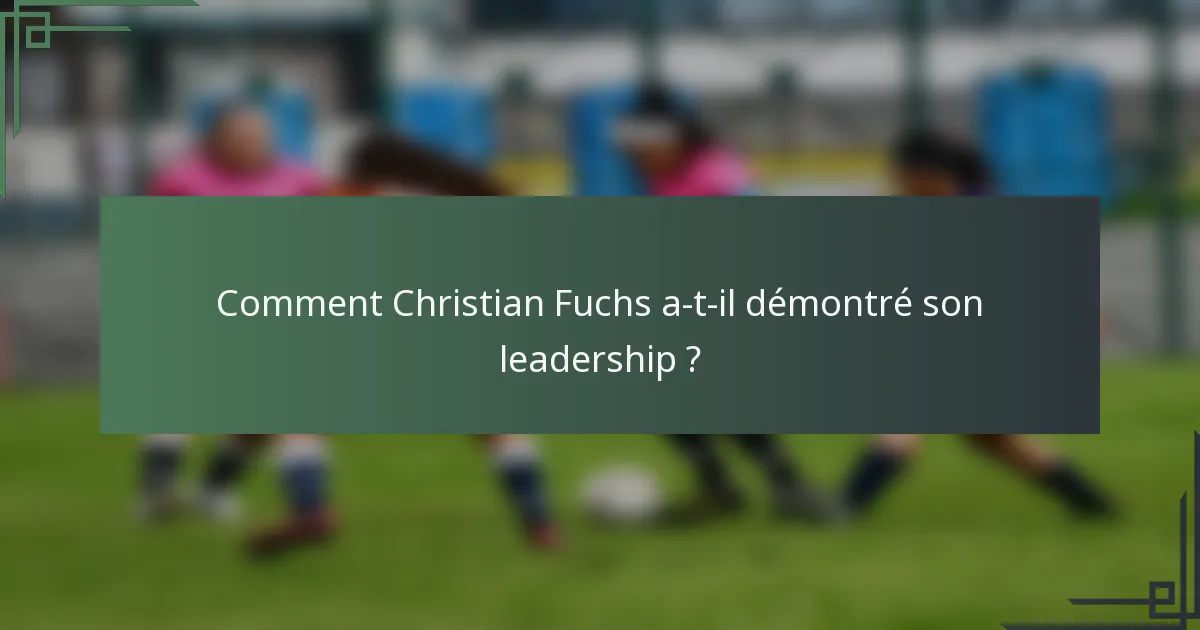 Comment Christian Fuchs a-t-il démontré son leadership ?