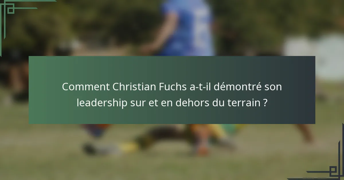 Comment Christian Fuchs a-t-il démontré son leadership sur et en dehors du terrain ?