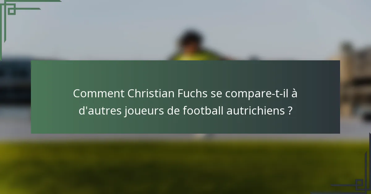 Comment Christian Fuchs se compare-t-il à d'autres joueurs de football autrichiens ?