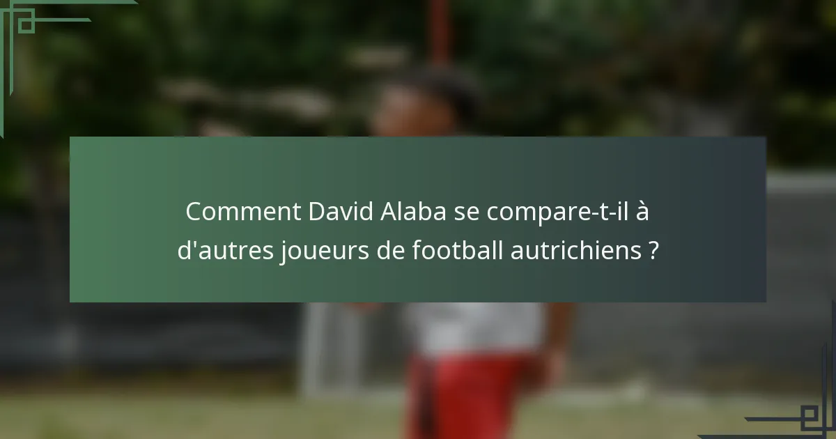 Comment David Alaba se compare-t-il à d'autres joueurs de football autrichiens ?