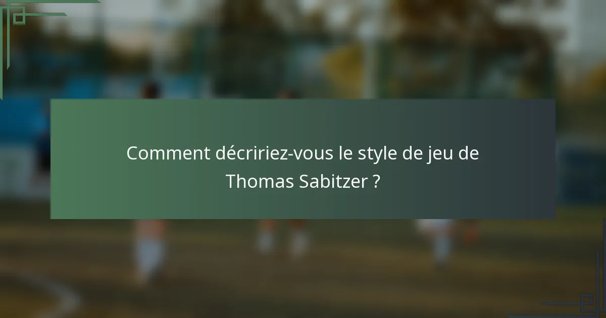 Comment décririez-vous le style de jeu de Thomas Sabitzer ?