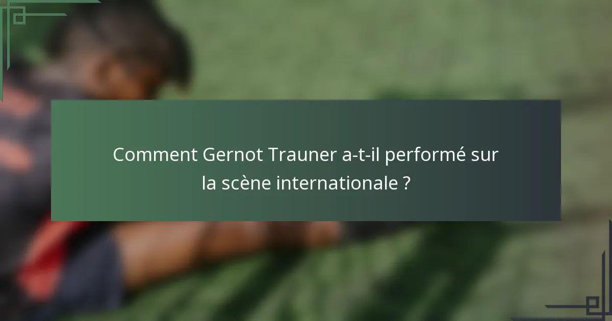 Comment Gernot Trauner a-t-il performé sur la scène internationale ?