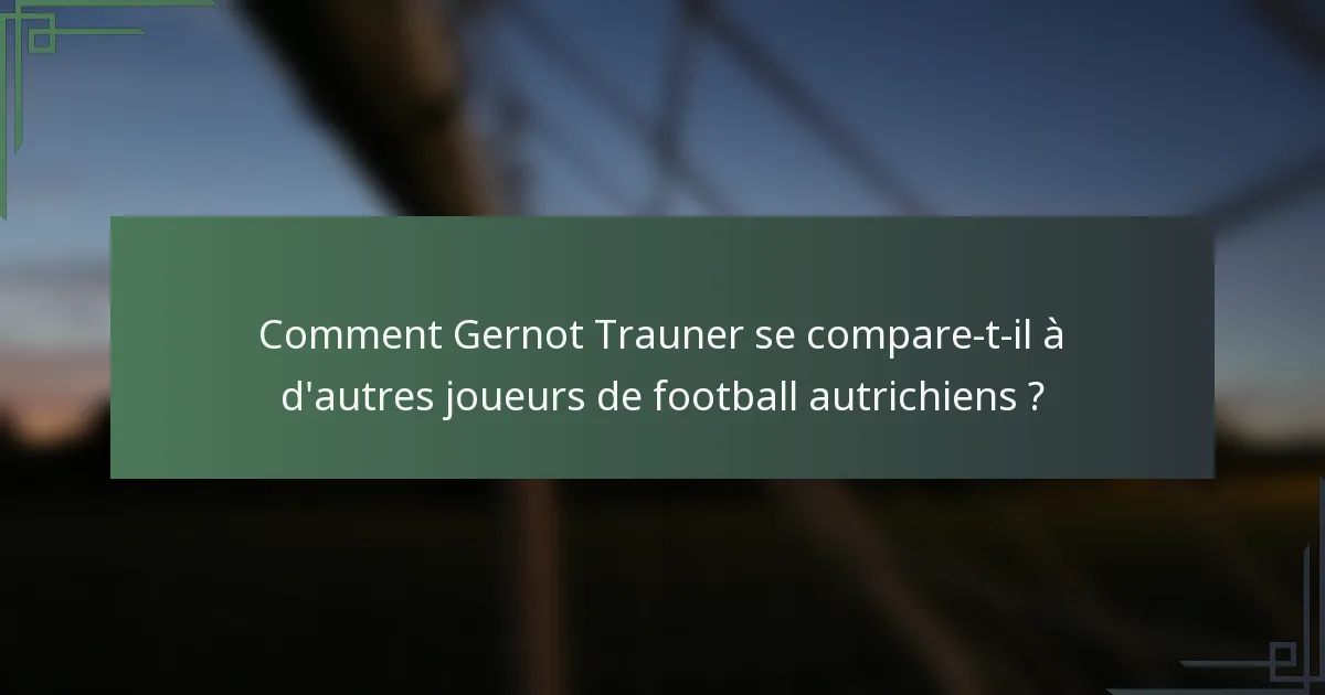 Comment Gernot Trauner se compare-t-il à d'autres joueurs de football autrichiens ?