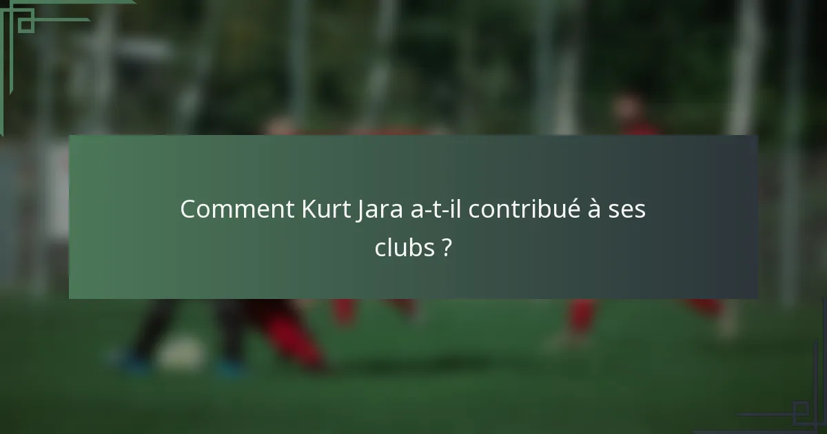 Comment Kurt Jara a-t-il contribué à ses clubs ?