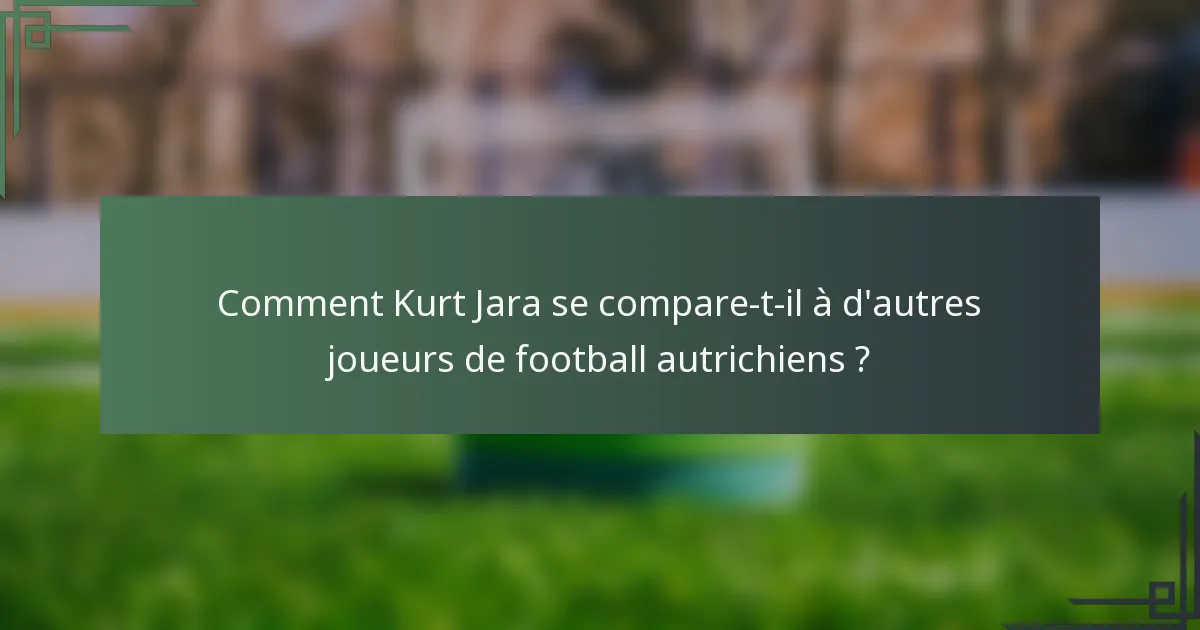 Comment Kurt Jara se compare-t-il à d'autres joueurs de football autrichiens ?