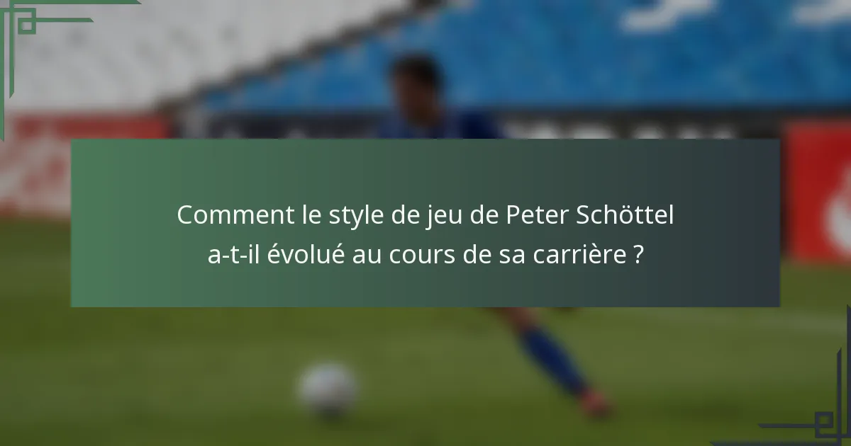 Comment le style de jeu de Peter Schöttel a-t-il évolué au cours de sa carrière ?
