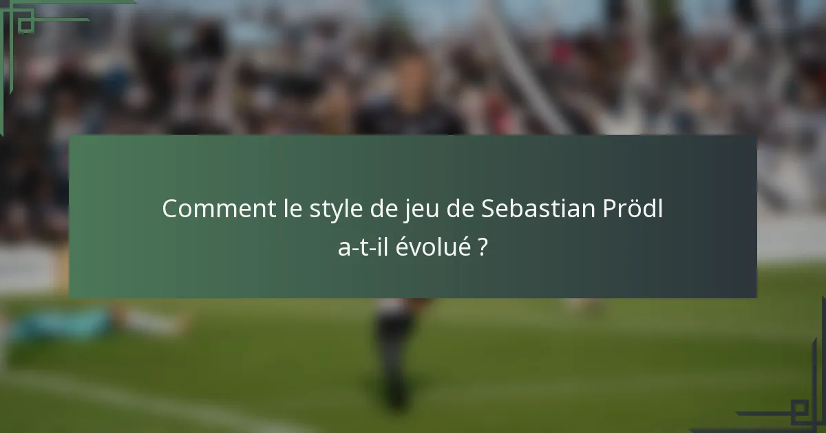 Comment le style de jeu de Sebastian Prödl a-t-il évolué ?