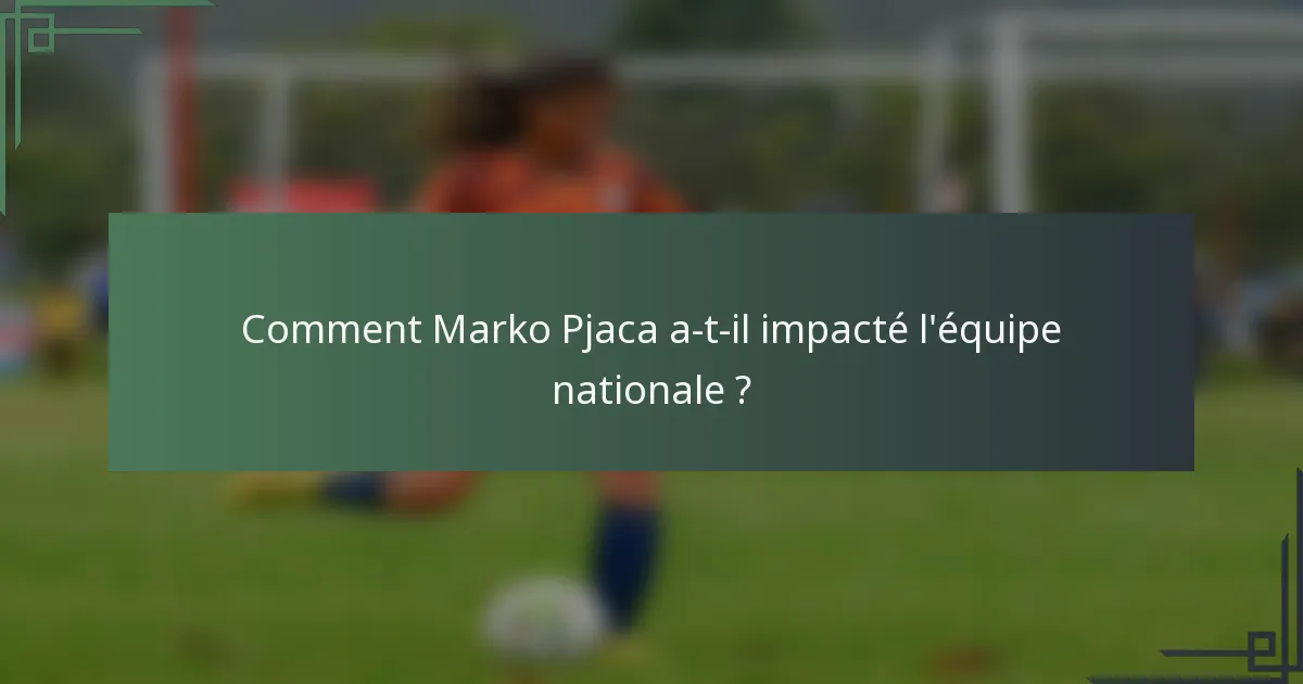 Comment Marko Pjaca a-t-il impacté l'équipe nationale ?