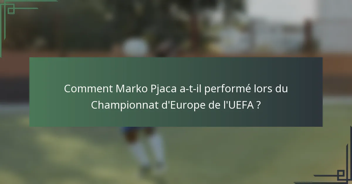 Comment Marko Pjaca a-t-il performé lors du Championnat d'Europe de l'UEFA ?
