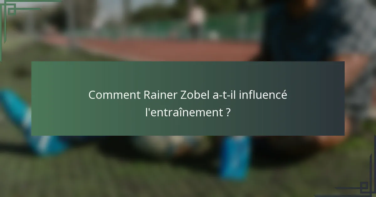 Comment Rainer Zobel a-t-il influencé l'entraînement ?