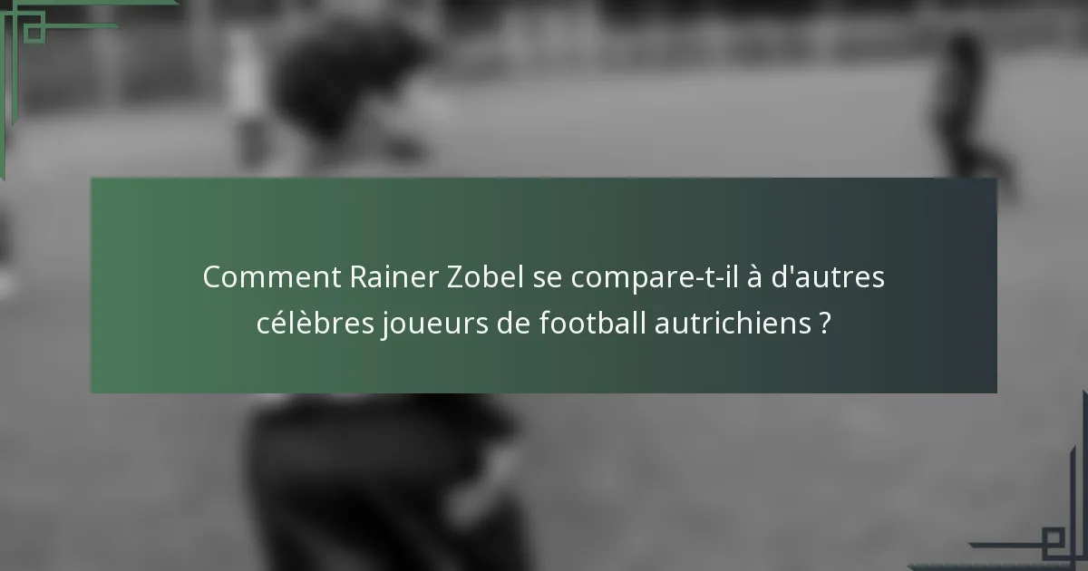 Comment Rainer Zobel se compare-t-il à d'autres célèbres joueurs de football autrichiens ?
