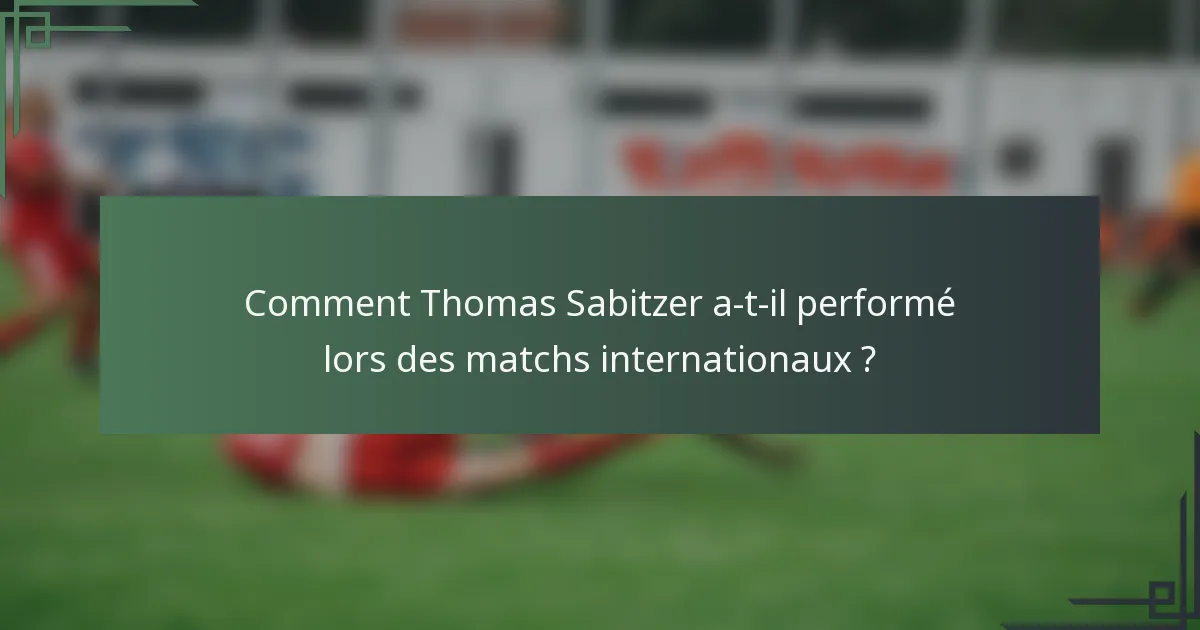 Comment Thomas Sabitzer a-t-il performé lors des matchs internationaux ?