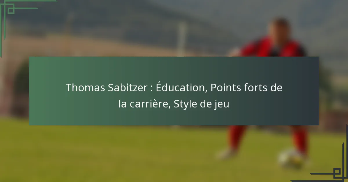 Thomas Sabitzer : Éducation, Points forts de la carrière, Style de jeu