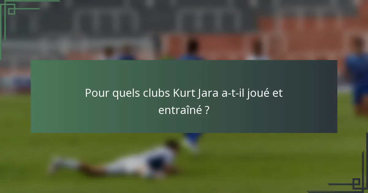 Pour quels clubs Kurt Jara a-t-il joué et entraîné ?
