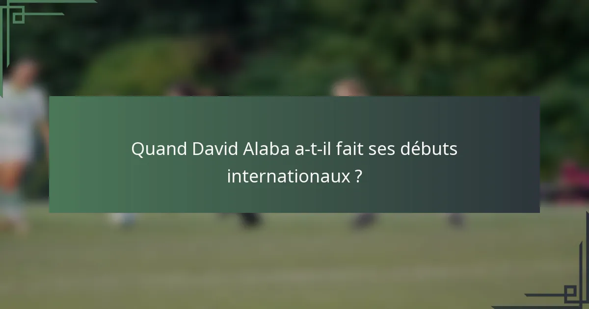 Quand David Alaba a-t-il fait ses débuts internationaux ?