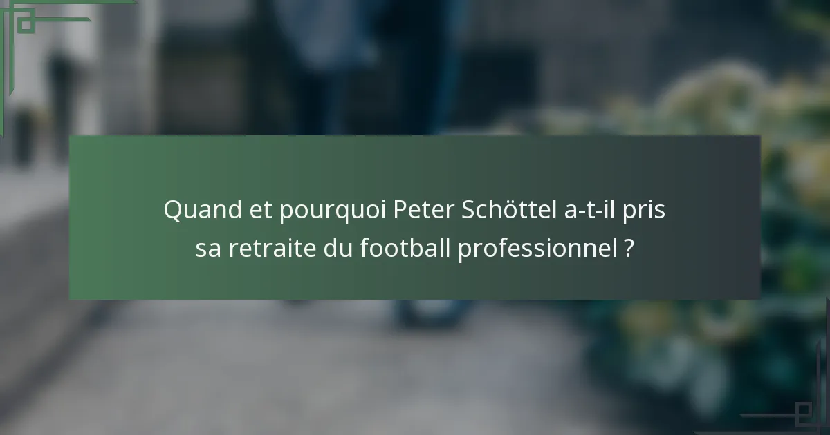 Quand et pourquoi Peter Schöttel a-t-il pris sa retraite du football professionnel ?
