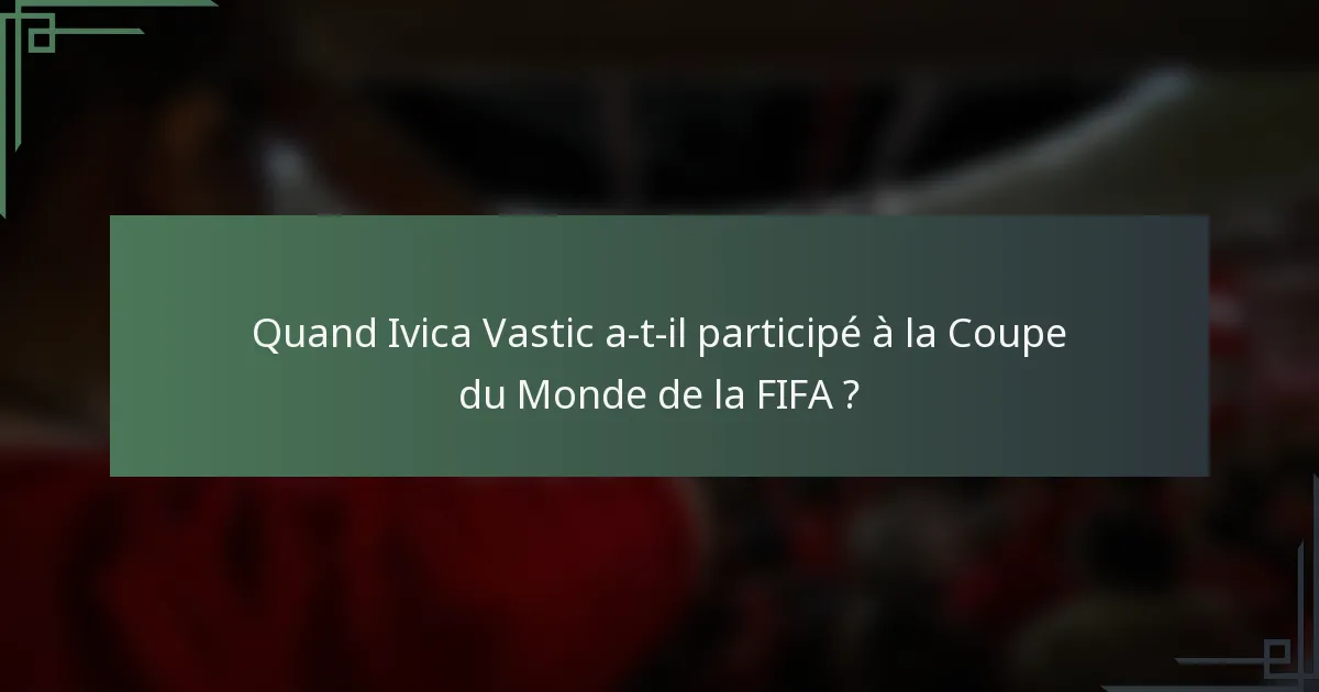 Quand Ivica Vastic a-t-il participé à la Coupe du Monde de la FIFA ?
