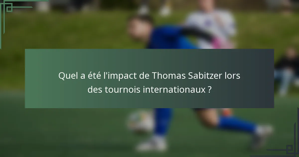 Quel a été l'impact de Thomas Sabitzer lors des tournois internationaux ?