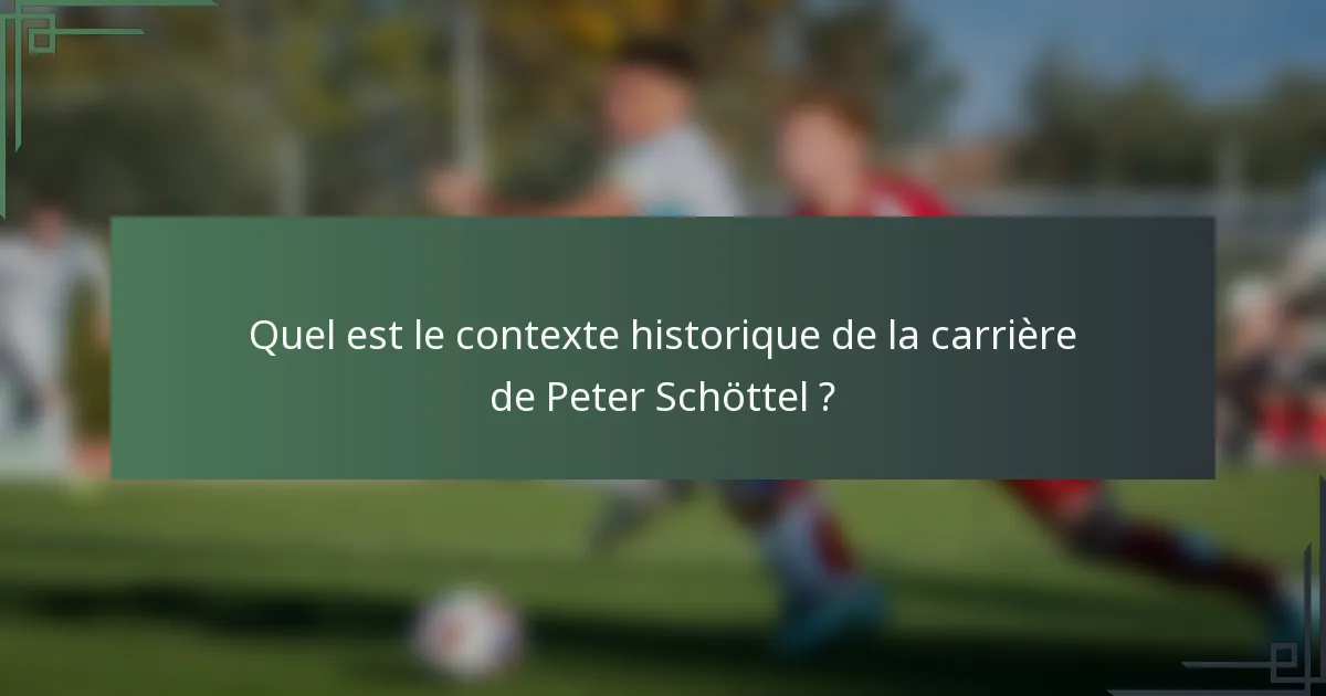 Quel est le contexte historique de la carrière de Peter Schöttel ?