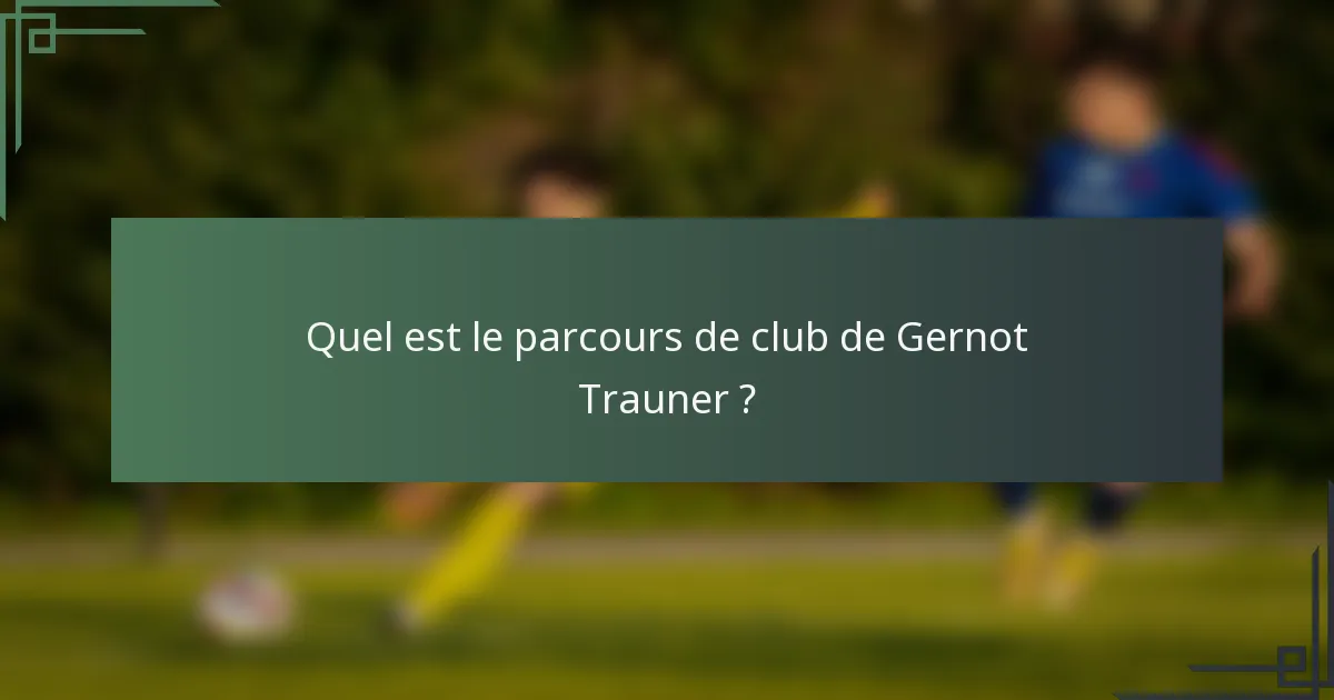 Quel est le parcours de club de Gernot Trauner ?