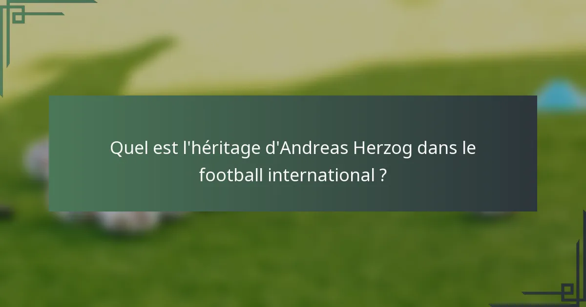 Quel est l'héritage d'Andreas Herzog dans le football international ?