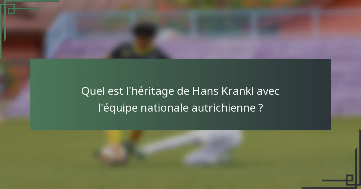 Quel est l'héritage de Hans Krankl avec l'équipe nationale autrichienne ?