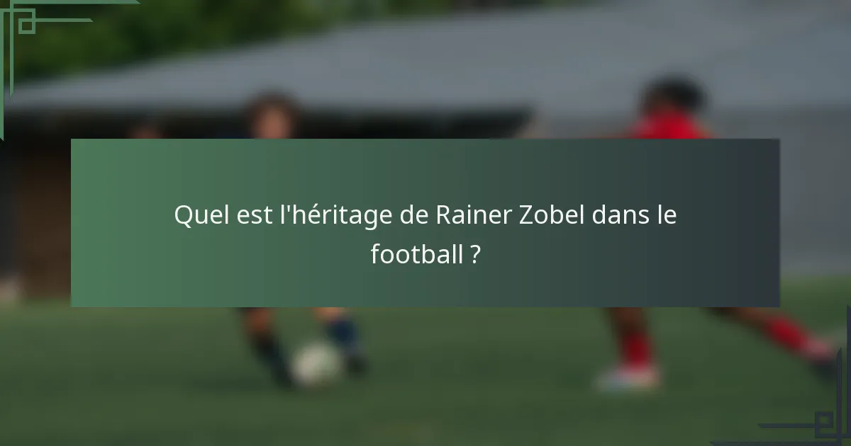 Quel est l'héritage de Rainer Zobel dans le football ?
