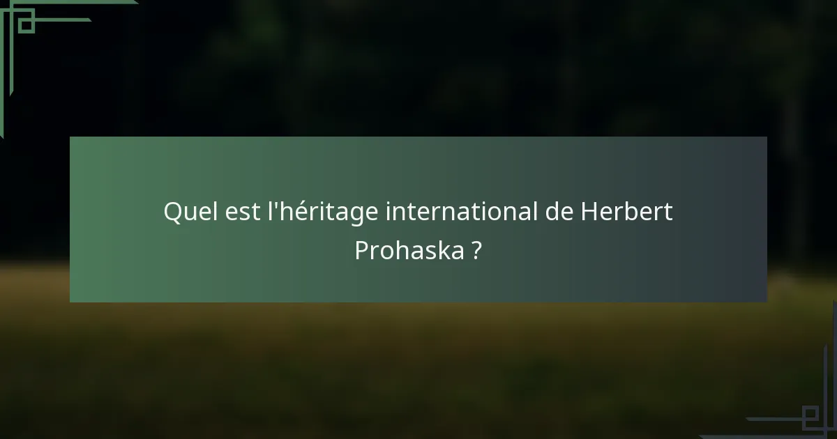 Quel est l'héritage international de Herbert Prohaska ?