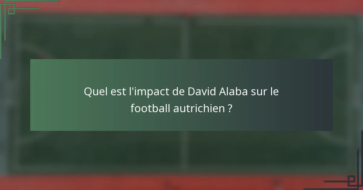 Quel est l'impact de David Alaba sur le football autrichien ?