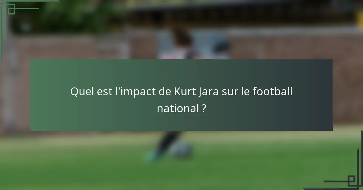 Quel est l'impact de Kurt Jara sur le football national ?