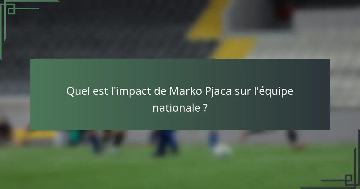 Quel est l'impact de Marko Pjaca sur l'équipe nationale ?