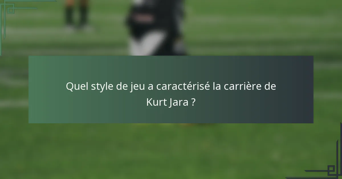 Quel style de jeu a caractérisé la carrière de Kurt Jara ?