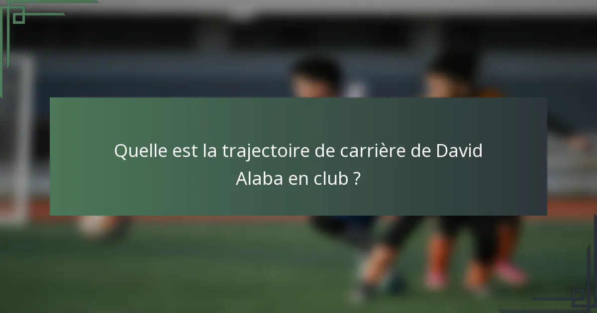 Quelle est la trajectoire de carrière de David Alaba en club ?