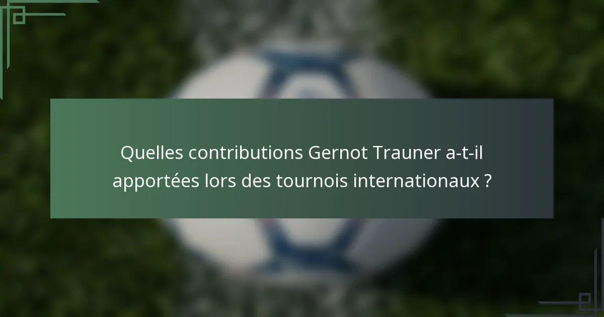 Quelles contributions Gernot Trauner a-t-il apportées lors des tournois internationaux ?