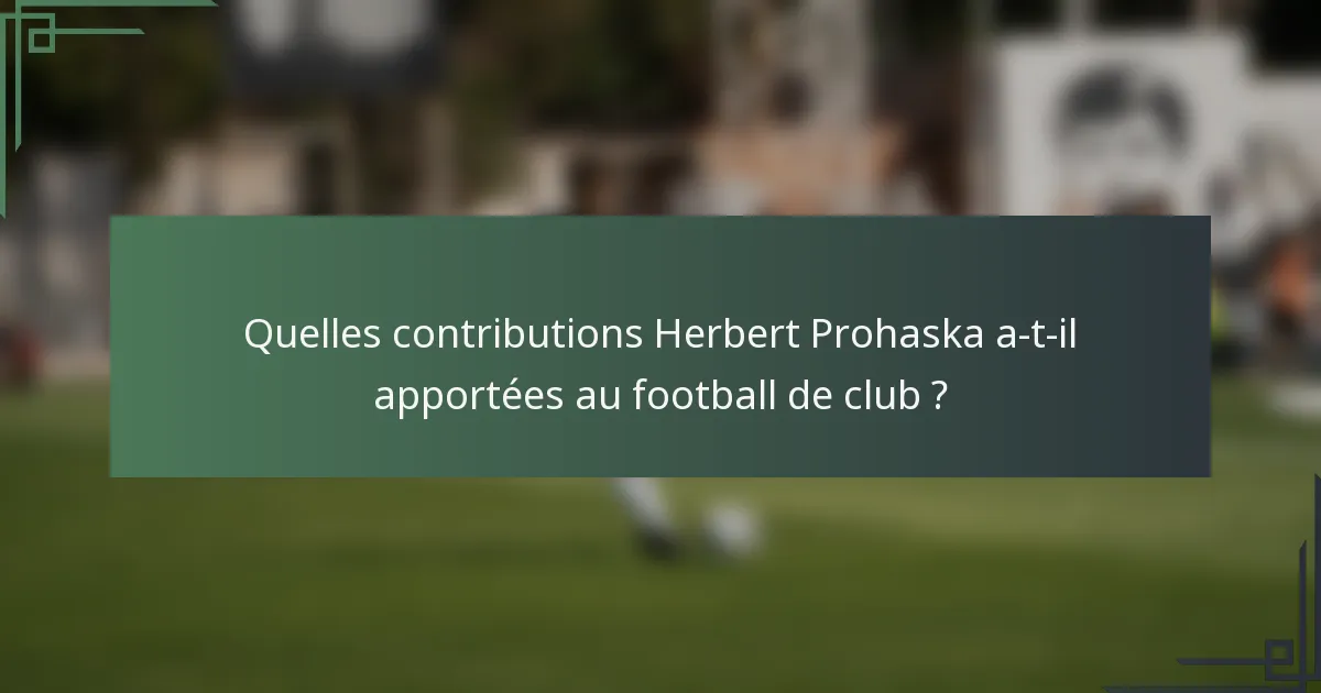 Quelles contributions Herbert Prohaska a-t-il apportées au football de club ?