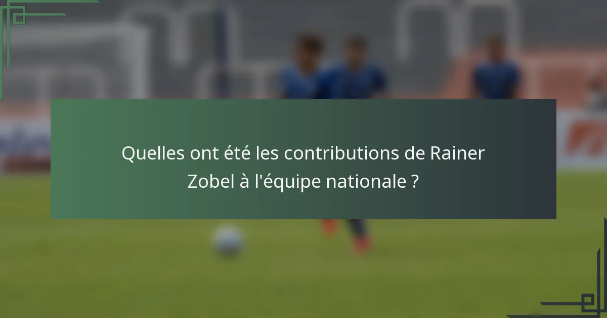 Quelles ont été les contributions de Rainer Zobel à l'équipe nationale ?