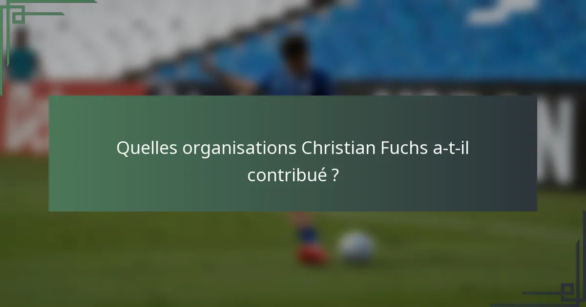 Quelles organisations Christian Fuchs a-t-il contribué ?