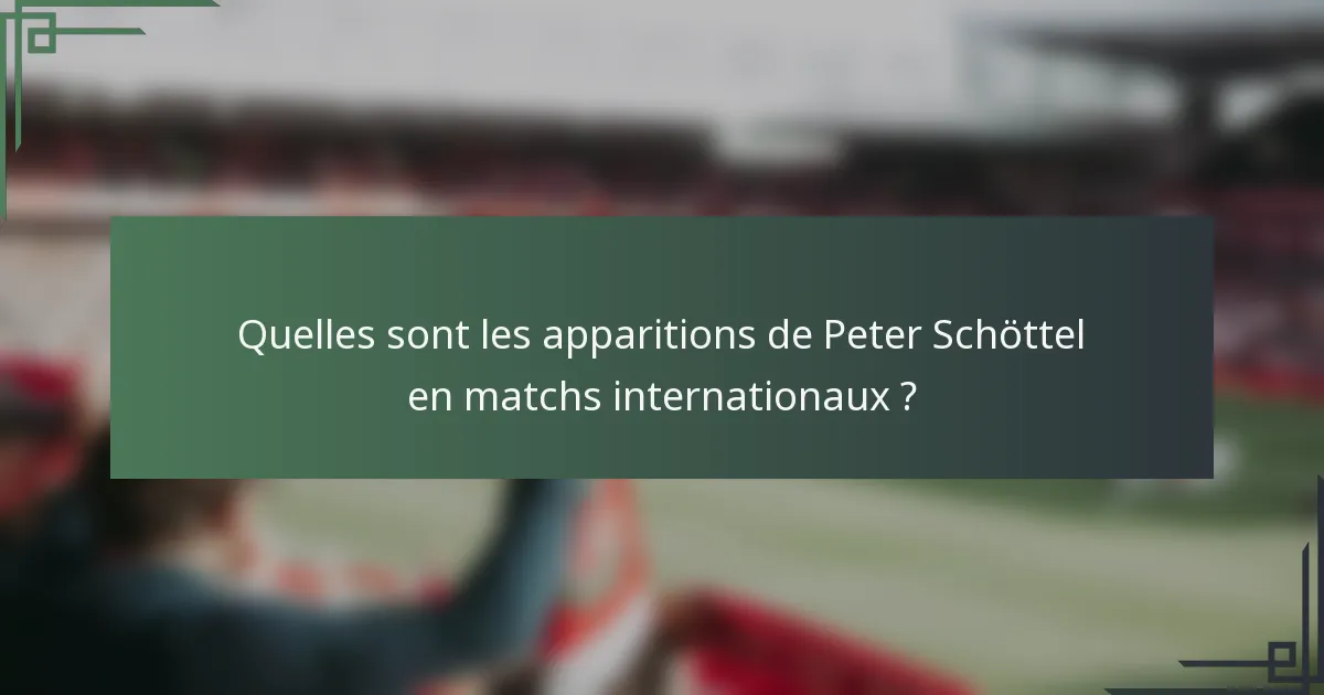 Quelles sont les apparitions de Peter Schöttel en matchs internationaux ?
