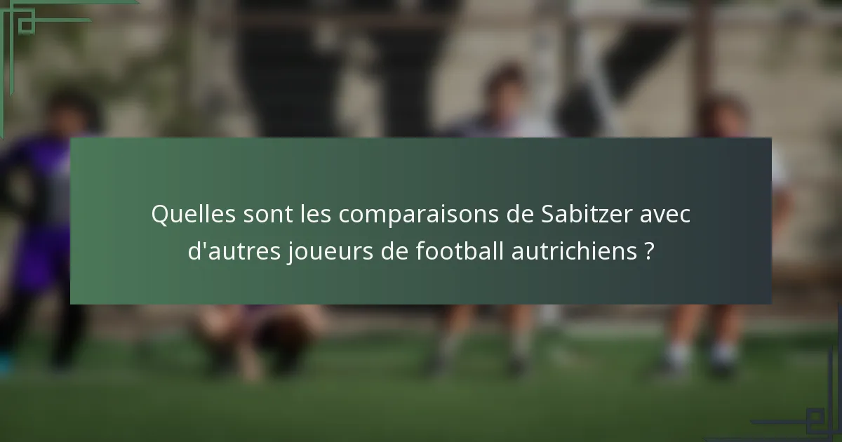 Quelles sont les comparaisons de Sabitzer avec d'autres joueurs de football autrichiens ?