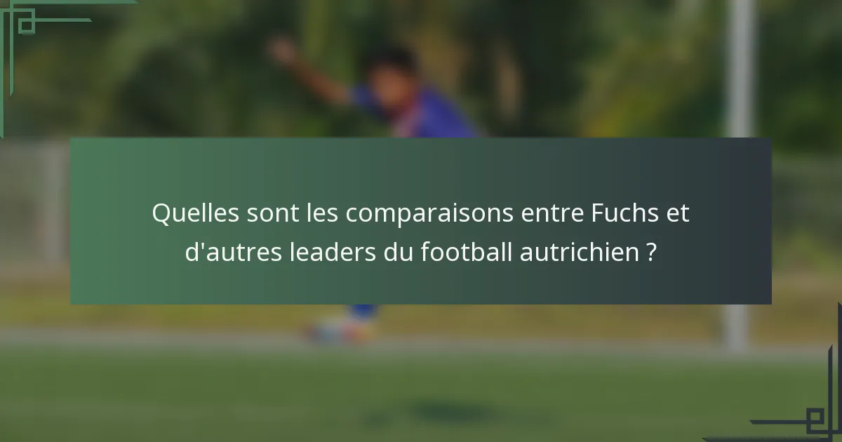 Quelles sont les comparaisons entre Fuchs et d'autres leaders du football autrichien ?