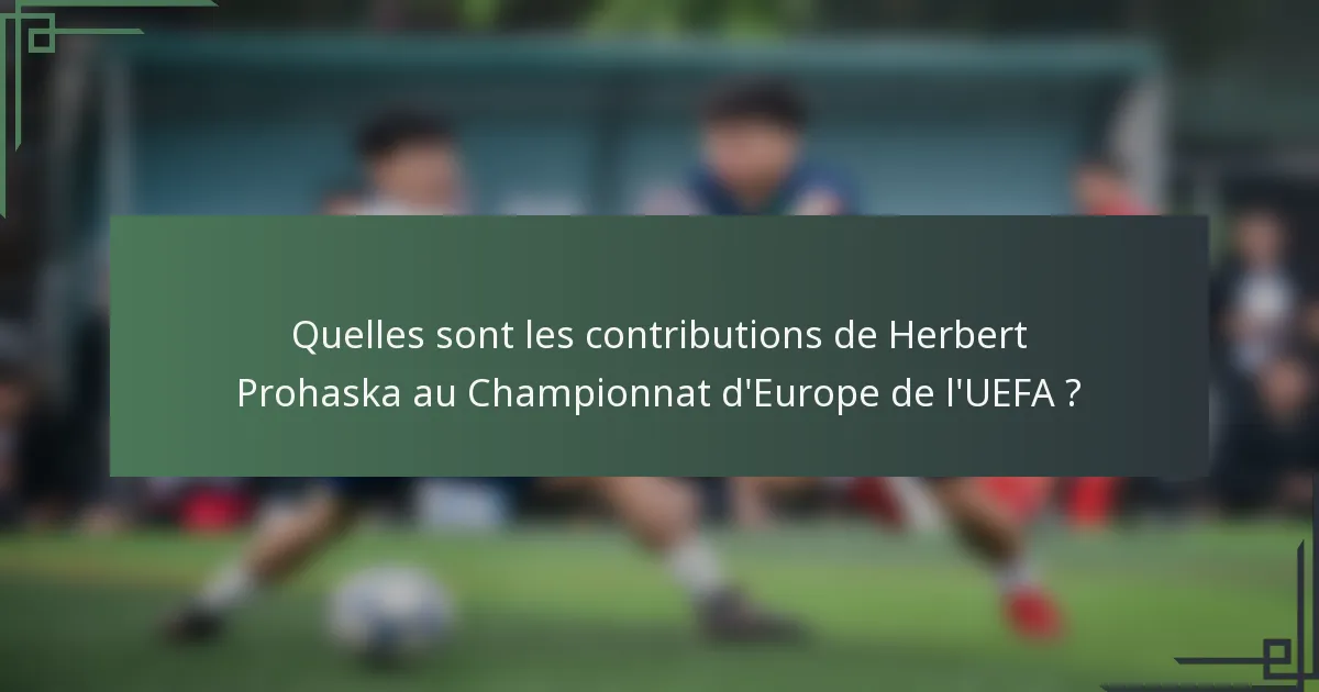 Quelles sont les contributions de Herbert Prohaska au Championnat d'Europe de l'UEFA ?
