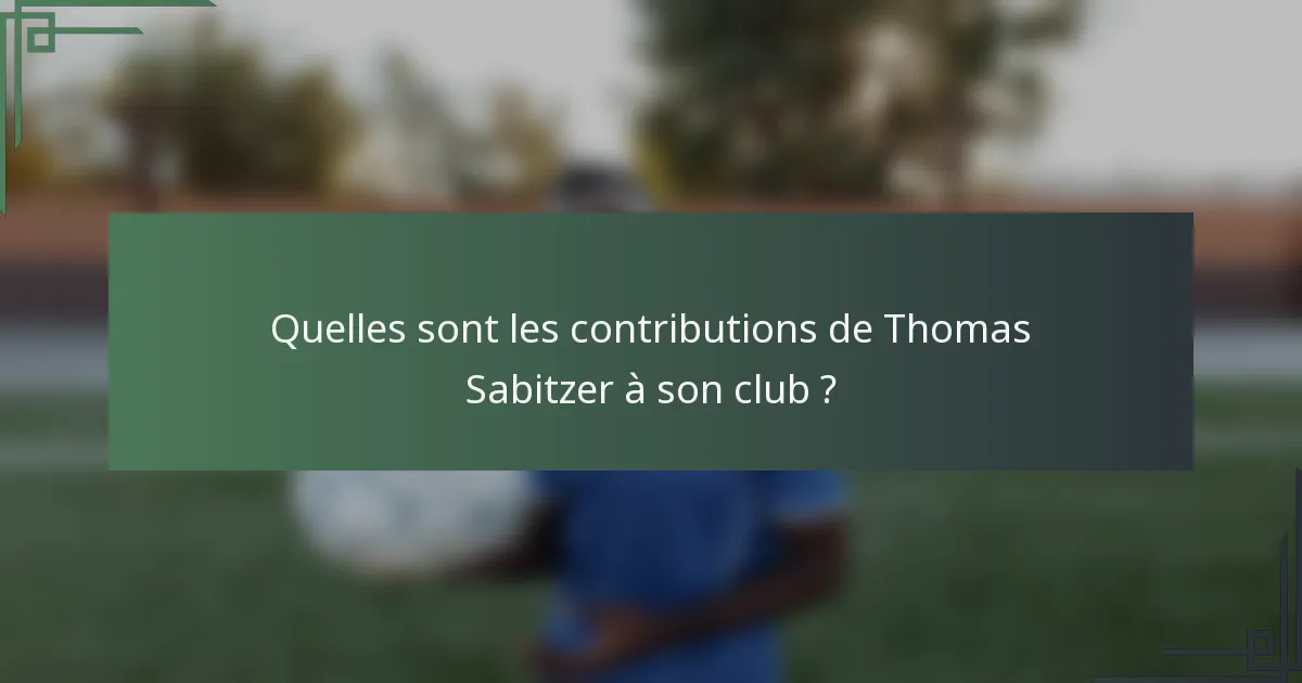 Quelles sont les contributions de Thomas Sabitzer à son club ?