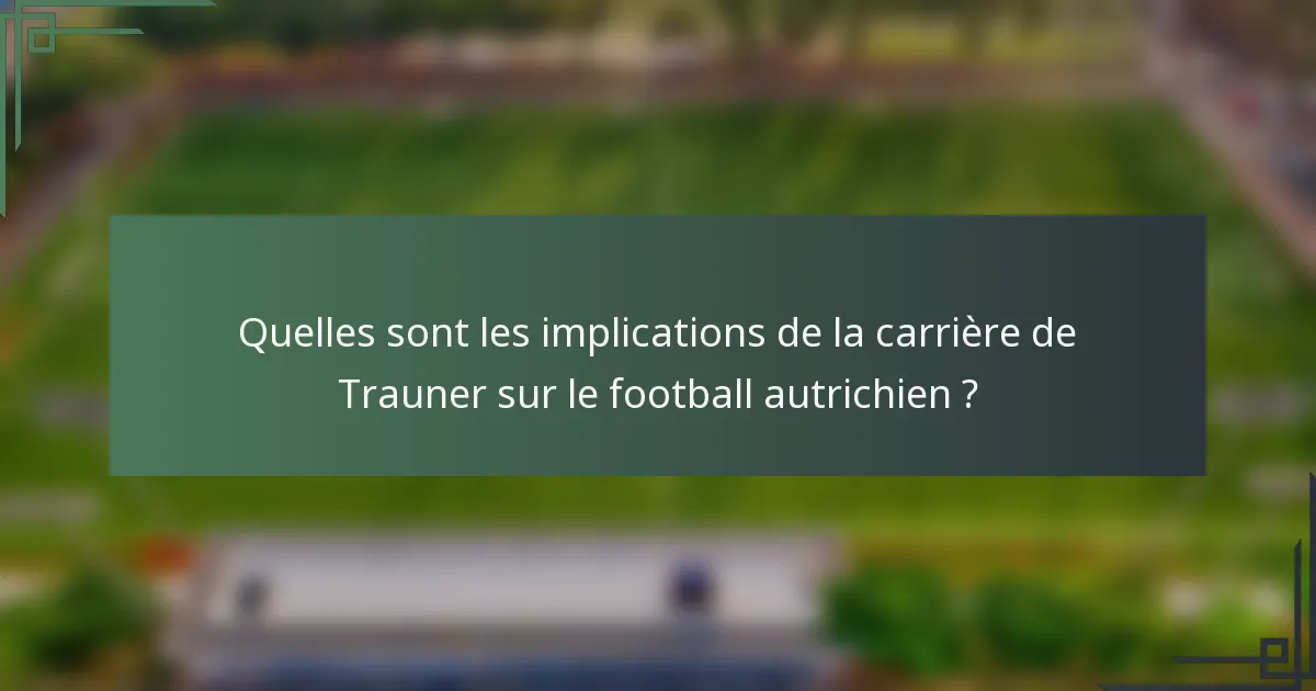 Quelles sont les implications de la carrière de Trauner sur le football autrichien ?