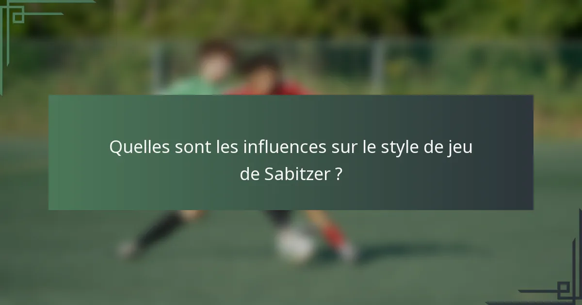 Quelles sont les influences sur le style de jeu de Sabitzer ?