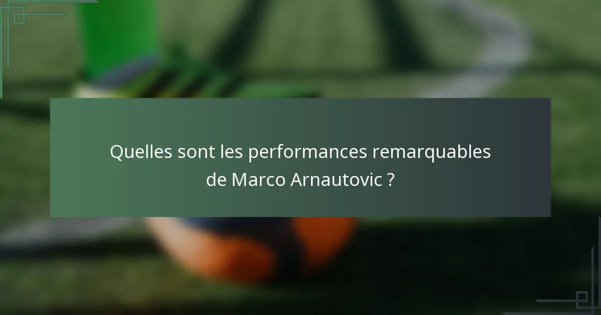 Quelles sont les performances remarquables de Marco Arnautovic ?