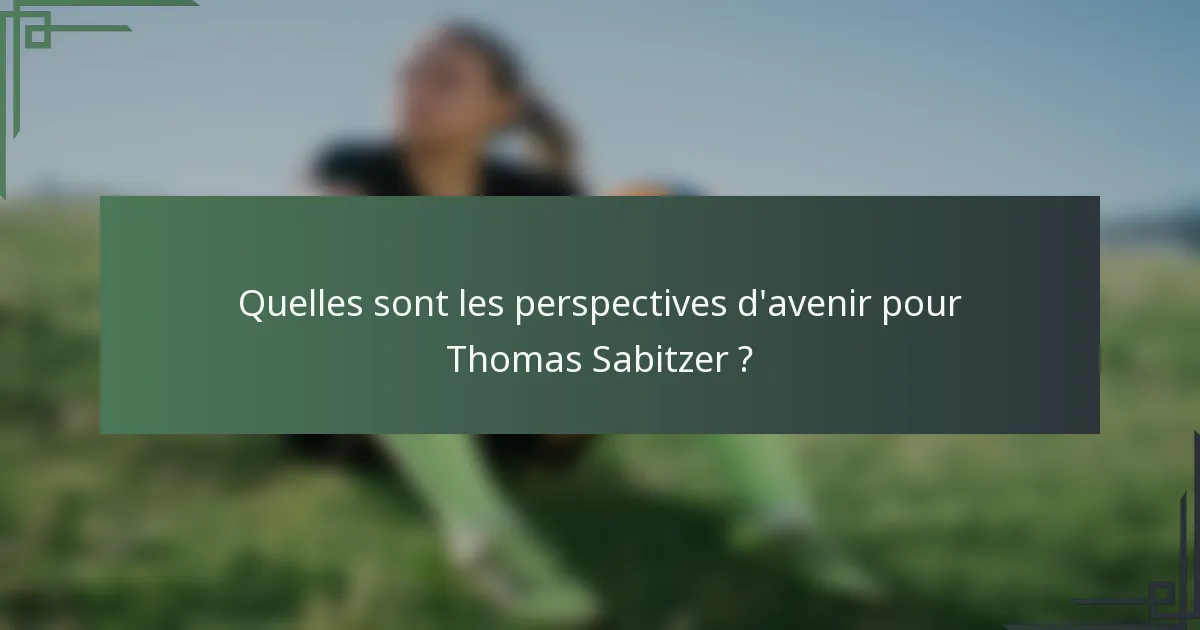 Quelles sont les perspectives d'avenir pour Thomas Sabitzer ?